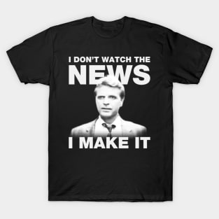 I Don't Watch The News T-Shirt